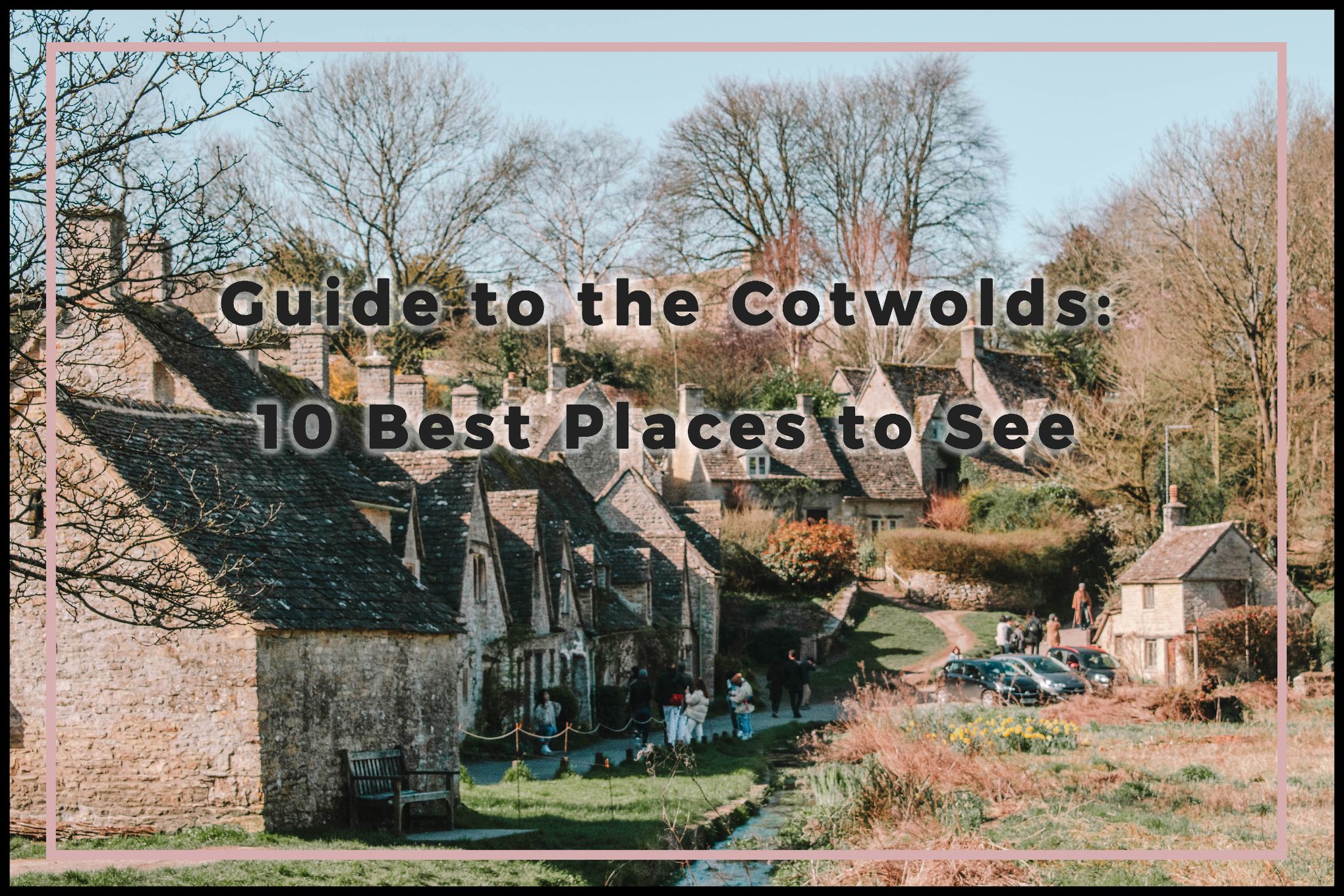 Best Places to go in the Cotswolds: Guide to Cotswolds, England