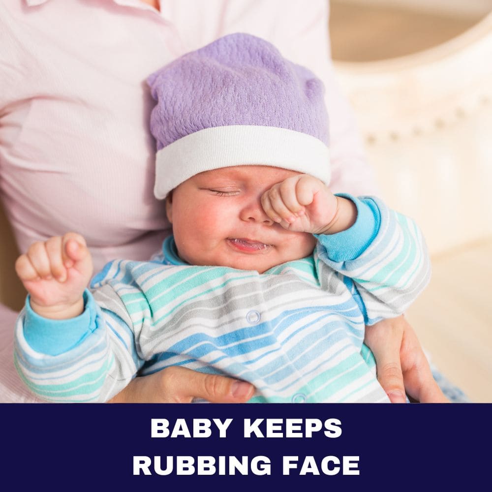 Baby Keeps Rubbing Face: 9 Astonishing Triggers Unveiled