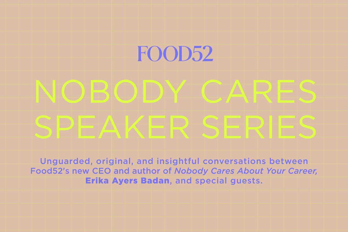 Join us at Food52’s Nobody Cares Speaker Series