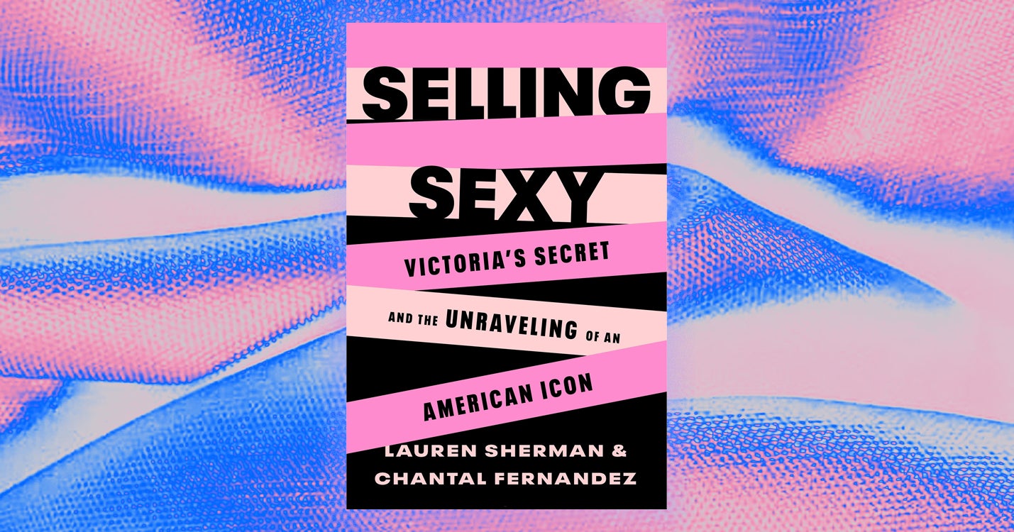 Selling Sexy Chronicles the Rise of Victoria’s Secret